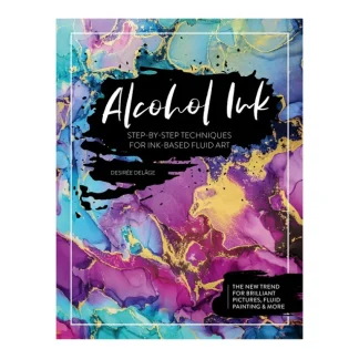 Alcohol Ink: Step-By-Step Techniques for Ink-Based Fluid Art - D. Delge - Little Painter Art | Exploring the Endless Possibilities of Art Flash Sale
